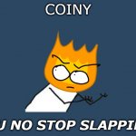 remake of my COINY Y U NO STOP SLAPPING meme | COINY; Y U NO STOP SLAPPING | image tagged in y u no headless | made w/ Imgflip meme maker