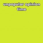 Unpopular Opinion Time Template meme