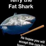 Terry the fat shark
