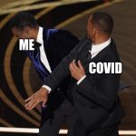 COVID BE LIKE | ME; COVID | image tagged in will slap | made w/ Imgflip meme maker