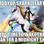 Sparklefarts. | GIDDYUP SPARKLEFARTS; IT'S TIME TO WAKE THE HUMAN FOR A MIDNIGHT SNACK | image tagged in cat riding unicorn,sparklefarts,memes,giddyup,cats,hilarious | made w/ Imgflip meme maker