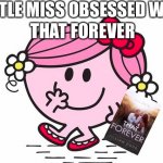 Little Miss Pink | LITTLE MISS OBSESSED WITH; THAT FOREVER | image tagged in little miss pink | made w/ Imgflip meme maker