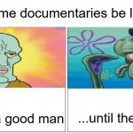 They were a good man, can you look this face? | They were a good man ...until they weren't Crime documentaries be like: | image tagged in memes,blank comic panel 2x1 | made w/ Imgflip meme maker