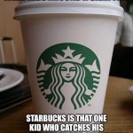Why is this medium roast darker than the darkest roast of anyone else? | IF COFFEE ROASTERS WERE KIDS AROUND A CAMPFIRE; STARBUCKS IS THAT ONE KID WHO CATCHES HIS MARSHMALLOW ON FIRE, LETS IT BURN TO A CRISP AND SAYS ‘PERFECT’ | image tagged in starbucks,burn,burnt toast,coffee | made w/ Imgflip meme maker