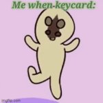 a clever title | Me when keycard: | image tagged in gifs,memes,scp,funny | made w/ Imgflip video-to-gif maker