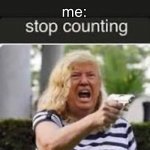 check yo self b4 you wreck yo self | mom: *starts counting*; me:; or i will shoot | image tagged in trumpette | made w/ Imgflip meme maker