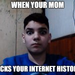scared man | WHEN YOUR MOM; CHECKS YOUR INTERNET HISTORIAL | image tagged in scared man | made w/ Imgflip meme maker