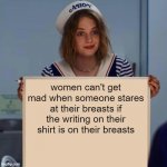 if you don't want people staring, get the writing on the back. | women can't get mad when someone stares at their breasts if the writing on their shirt is on their breasts | image tagged in robin stranger things meme | made w/ Imgflip meme maker