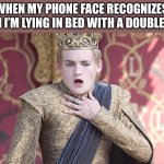 Offended | ME WHEN MY PHONE FACE RECOGNIZES ME WHEN I’M LYING IN BED WITH A DOUBLE CHIN | image tagged in offended | made w/ Imgflip meme maker