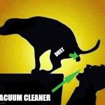 vacuums be like | DUST; VACUUM CLEANER | image tagged in dog pooping in mouth | made w/ Imgflip meme maker