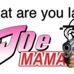 Joe mama | image tagged in teacher what are you laughing at | made w/ Imgflip meme maker