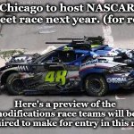 nascar | Chicago to host NASCAR
 Street race next year. (for real); Here's a preview of the modifications race teams will be required to make for entry in this race | image tagged in nascar | made w/ Imgflip meme maker