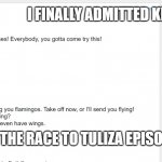He still got angry though | I FINALLY ADMITTED KION DIDN'T CRY; IN THE RACE TO TULIZA EPISODE | image tagged in race to tuliza transcript | made w/ Imgflip meme maker