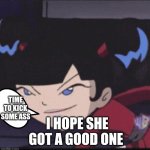 Kimiko tohomiko | TIME TO KICK SOME ASS; I HOPE SHE GOT A GOOD ONE | image tagged in funny memes | made w/ Imgflip meme maker