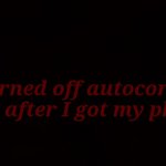 E | I turned off autocorrect just after I got my phone | image tagged in memes,funny memes | made w/ Imgflip meme maker