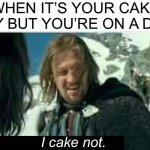 Boromir I care not | WHEN IT’S YOUR CAKE DAY BUT YOU’RE ON A DIET; I cake not. | image tagged in boromir i care not,cake,happy birthday,health,diet,birthday | made w/ Imgflip meme maker