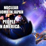 Smiling Child On A Rollercoaster | NUCLEAR BOMB IN JAPAN; PEOPLE IN AMERICA | image tagged in smiling child on a rollercoaster,history,ww2,geography,guardians of the galaxy | made w/ Imgflip meme maker