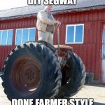 Meanwhile In Russia | DIY SEGWAY; DONE FARMER STYLE | image tagged in meanwhile in russia,hoverboard,funny memes,farmer,funny | made w/ Imgflip meme maker