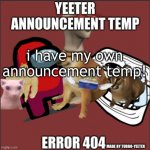 yessir | i have my own announcement temp! | image tagged in yeeter announcement temp | made w/ Imgflip meme maker