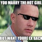 And Just Like That | YOU MARRY THE HOT GIRL BUT WANT YOURE EX BACK | image tagged in memes,and just like that | made w/ Imgflip meme maker