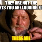 Obi Wan Kenobi Jedi Mind Trick | THEY ARE NOT THE NFTS YOU ARE LOOKING FOR; THESE ARE | image tagged in obi wan kenobi jedi mind trick | made w/ Imgflip meme maker