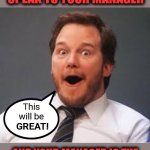 This means WAR! | WHEN AN INFURIATED KAREN DEMANDS TO SPEAK TO YOUR MANAGER; This
will be; GREAT! AND YOUR MANAGER IS THE
MOST HATEFUL, SELF-CENTERED BITCH YOU'VE EVER KNOWN! | image tagged in excited andy,karens,memes,manager | made w/ Imgflip meme maker