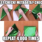 Pack your metadata | FILE? CHECK! METADATA? CHECK! REPEAT 4,000 TIMES | image tagged in gift wrapping for dummies | made w/ Imgflip meme maker