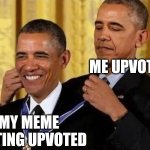 Upvoting my meme | ME UPVOTING IT; MY MEME GETTING UPVOTED | image tagged in obama giving obama award,upvote,imgflip | made w/ Imgflip meme maker