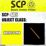 SCP-485 | 485 ARTIST'S PEN | image tagged in scp euclid label template foundation tale's | made w/ Imgflip meme maker