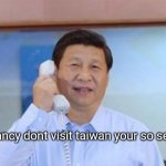 Xi Jinping calls Nancy Pelosi, your so sexy aha | nooo nancy dont visit taiwan your so sexy aha | image tagged in xi jinping,nancy pelosi,taiwan,china | made w/ Imgflip meme maker