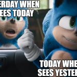 Looking back on Yesterday be like | YESTERDAY WHEN IT SEES TODAY; TODAY WHEN IT SEES YESTERDAY | image tagged in sonic movie old vs new | made w/ Imgflip meme maker