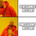 CRT opponents be like | REVISIONIST HISTORY OMISSIONIST HISTORY | image tagged in drake meme | made w/ Imgflip meme maker