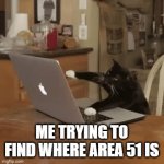 for cool people | ME TRYING TO FIND WHERE AREA 51 IS | image tagged in gifs,funny,memes | made w/ Imgflip video-to-gif maker