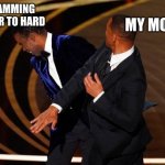 Will Smith Slap | ME SLAMMING THE DOOR TO HARD; MY MOM | image tagged in will smith slap | made w/ Imgflip meme maker