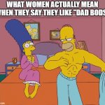 Homer has a dad bod | WHAT WOMEN ACTUALLY MEAN WHEN THEY SAY THEY LIKE "DAD BODS" | image tagged in jacked homer,dad bod,simpsons,truth | made w/ Imgflip meme maker