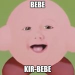 Kirbaby | BEBE; KIR-BEBE | image tagged in kirbaby | made w/ Imgflip meme maker