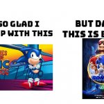 Both, both are good | image tagged in im so glad i grew up with this but damn this is better,sega,sonic the hedgehog,funny | made w/ Imgflip meme maker