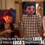 This is my boyfriend and his boyfriend | LUCA; ALBERTO; LUCA’S | image tagged in this is my boyfriend and his boyfriend | made w/ Imgflip meme maker