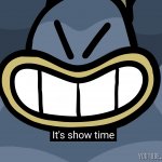 It's show time meme