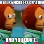 Neighborly | WHEN YOUR NEIGHBORS GET A NEW A/C; AND YOU DON'T... | image tagged in teddy bear look away,funny memes,lol,dallas,air conditioner | made w/ Imgflip meme maker