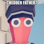 where is it? | WHERE IS THE CHEDDER FATHER? | image tagged in tabs stare,memes,tabs,funny,epico,weird | made w/ Imgflip meme maker