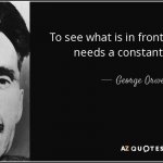 George Orwell quote to see what is in front of one's nose