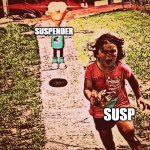 T pose sheen | SUSPENDER; SUSP | image tagged in t pose sheen | made w/ Imgflip meme maker