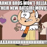 Linka's Upset about Batgirl Movie Cancelation | WARNER BROS WON'T RELEASE THEIR NEW BATGIRL MOVIE! AAAAHHHHHHHHHHHHHH!!!! | image tagged in linka's upset about | made w/ Imgflip meme maker