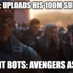 Bots, Assemble! | MRBEAST: UPLOADS HIS 100M SUB SPECIAL; COMMENT BOTS: AVENGERS ASSEMBLE | image tagged in avengers assemble,mrbeast,bots,100m | made w/ Imgflip meme maker