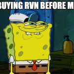 Nothing better, then a safe bet! | ME: BUYING RVN BEFORE MERGE | image tagged in memes,don't you squidward,ethereum,cryptocurrency,crypto | made w/ Imgflip meme maker