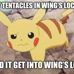 Pikachu asked: Why are many tentacles in wing’s locker? | SO, MANY TENTACLES IN WING’S LOCKER HM? HOW DID IT GET INTO WING’S LOCKER? | image tagged in pikachu confused | made w/ Imgflip meme maker