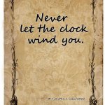 Never let the clock wind you. | Never 
let the clock
 wind you. © Timothy J. Sabo/2022 | image tagged in time,alarm clock,hands of time,eternity | made w/ Imgflip meme maker