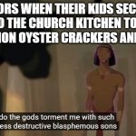 Prince of Egypt | PASTORS WHEN THEIR KIDS SECRETLY SNEAK INTO THE CHURCH KITCHEN TO SNACK ON THE COMMUNION OYSTER CRACKERS AND GRAPE JUICE | image tagged in prince of egypt,christian,pastor,church,christianity | made w/ Imgflip meme maker