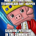 Technoblade Never Dies! | MAKE "INTERNATIONAL TECHNOBLADE DAY" HAPPEN; SIGN THE PETITION IN THE COMMENTS | image tagged in technoblade's channel icon | made w/ Imgflip meme maker